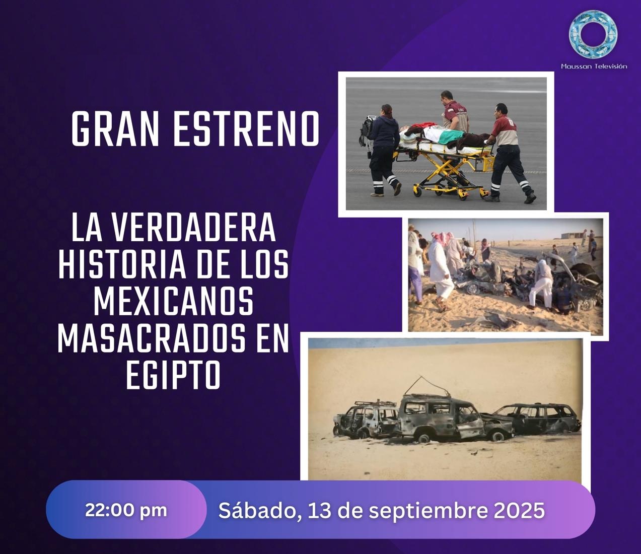 “LA VERDADERA HISTORIA DE LOS MEXICANOS MASACRADOS EN EGIPTO”, GRAN ESTRENO DE MAUSSAN TELEVISIÓN 