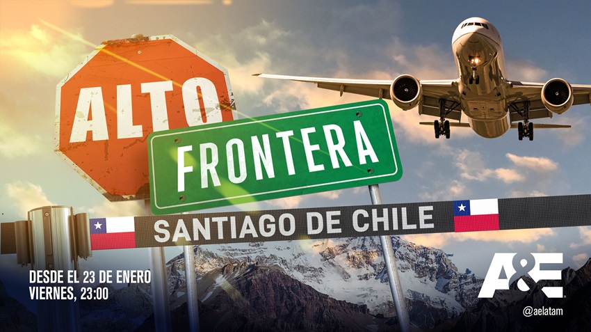 A&E ESTRENA “¡ALTO! FRONTERA: CHILE”, LA ACCIÓN DETRÁS DE LA PRINCIPAL FRONTERA AÉREA DEL PAÍS